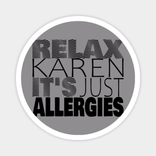 RELAX KAREN IT'S JUST ALLERGIES - RKIJA_hs2 Magnet